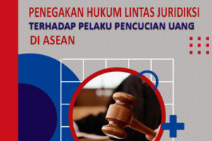 PENEGAKAN HUKUM LINTAS JURISDIKSI TERHADAP PELAKU PENCUCIAN UANG DI ASEAN MELALUI MUTUAL LEGAL ASSISTANCE