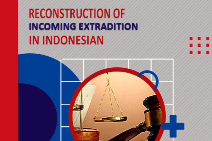 RECONSTRUCTION OF INCOMING EXTRADITION IN INDONESIA AND THE NEED FOR INTER-STATE COOPERATION IN CRIMINAL MATTERS