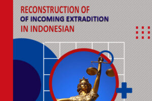 RECONSTRUCTION OF INCOMING EXTRADITION IN INDONESIA