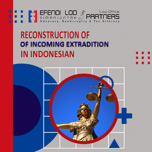 RECONSTRUCTION OF INCOMING EXTRADITION IN INDONESIA